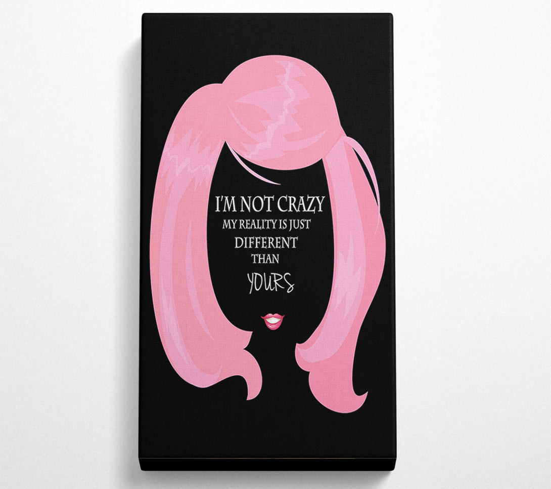  A Canvas Print of I'm Not Crazy Canvas Art