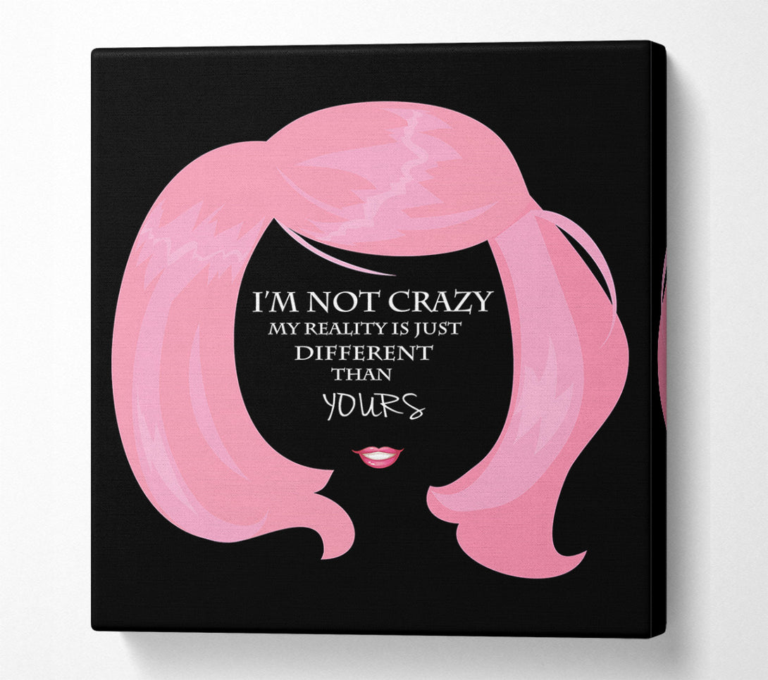  A Canvas Print of I'm Not Crazy Canvas Art