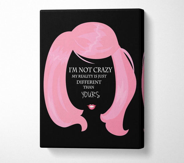  A Canvas Print of I'm Not Crazy Canvas Art
