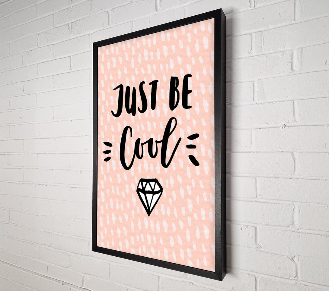  A Canvas Print of Just Be Cool Canvas Art