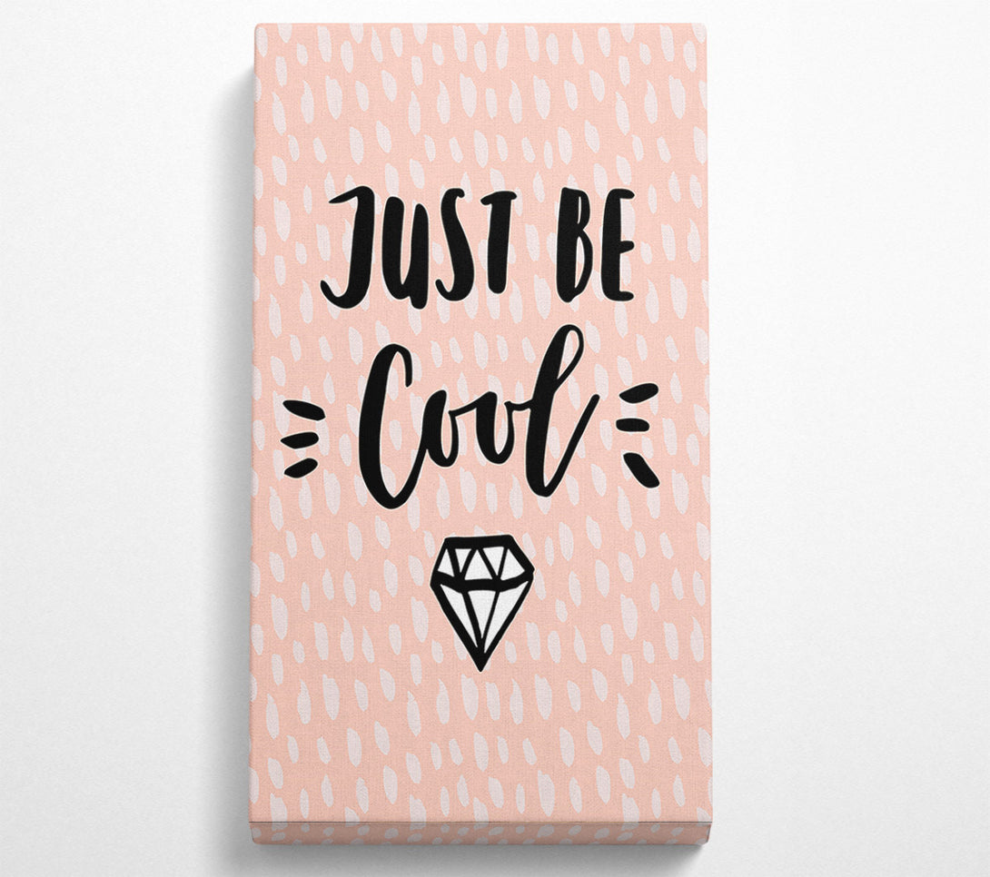  A Canvas Print of Just Be Cool Canvas Art