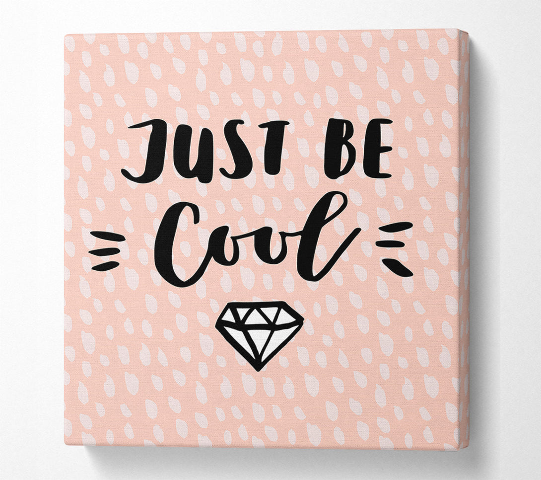  A Canvas Print of Just Be Cool Canvas Art