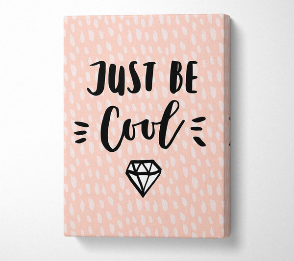  A Canvas Print of Just Be Cool Canvas Art