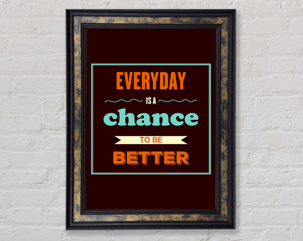 Everyday Is A Chance Framed Print