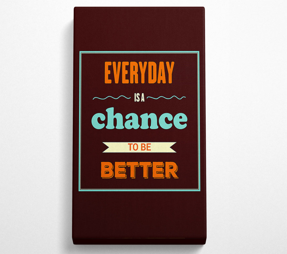  A Canvas Print of Everyday Is A Chance Canvas Wall Art
