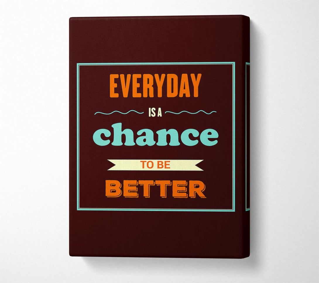  A Canvas Print of Everyday Is A Chance Canvas Wall Art