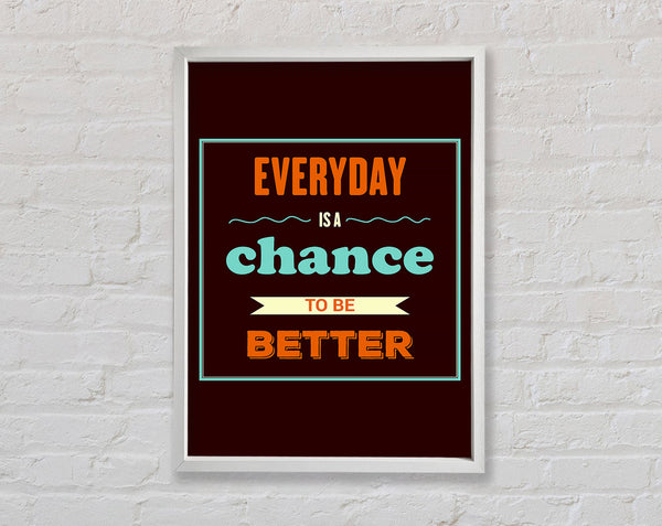 Everyday Is A Chance Framed Print