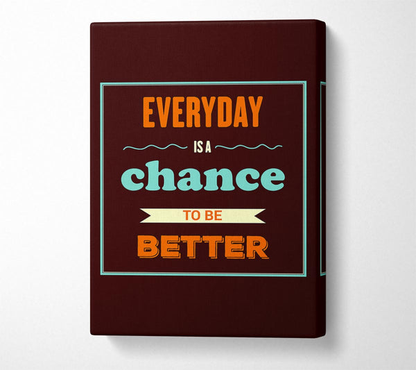  A Canvas Print of Everyday Is A Chance Canvas Wall Art