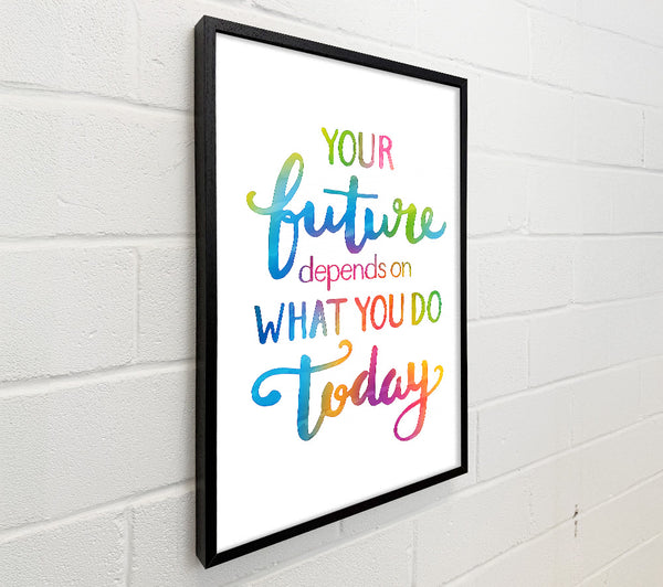 Your Future Depends On What You Do