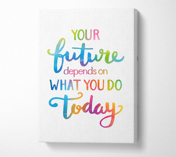  A Canvas Print of Your Future Depends On What You Do Canvas Print