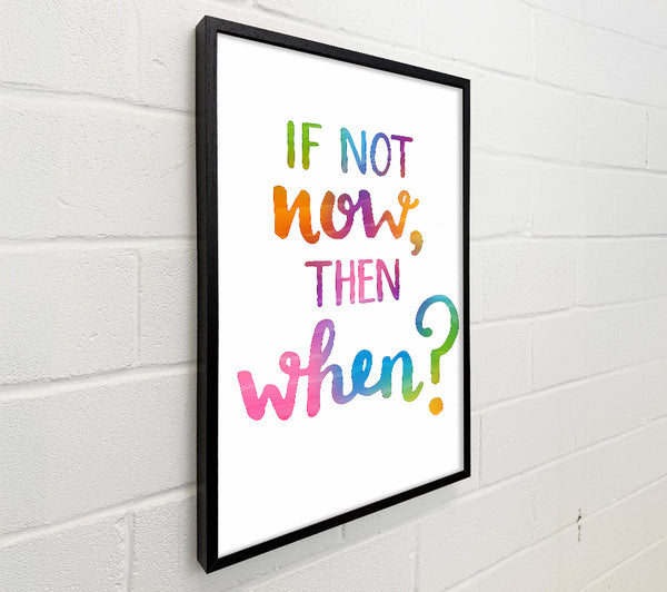 If Not Now Then When
