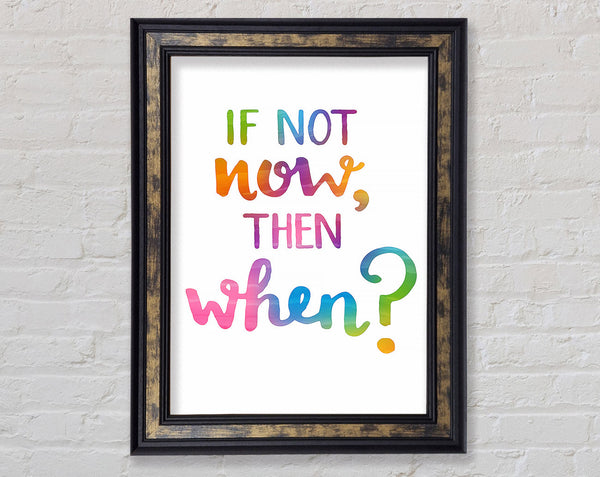 If Not Now Then When Framed Print