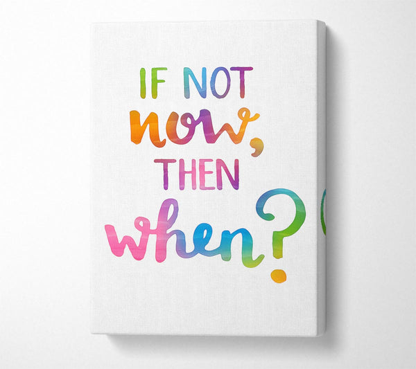  A Canvas Print of If Not Now Then When Canvas Art
