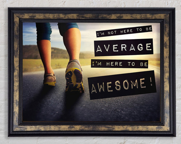I'm Not Here To Be Average Framed Print