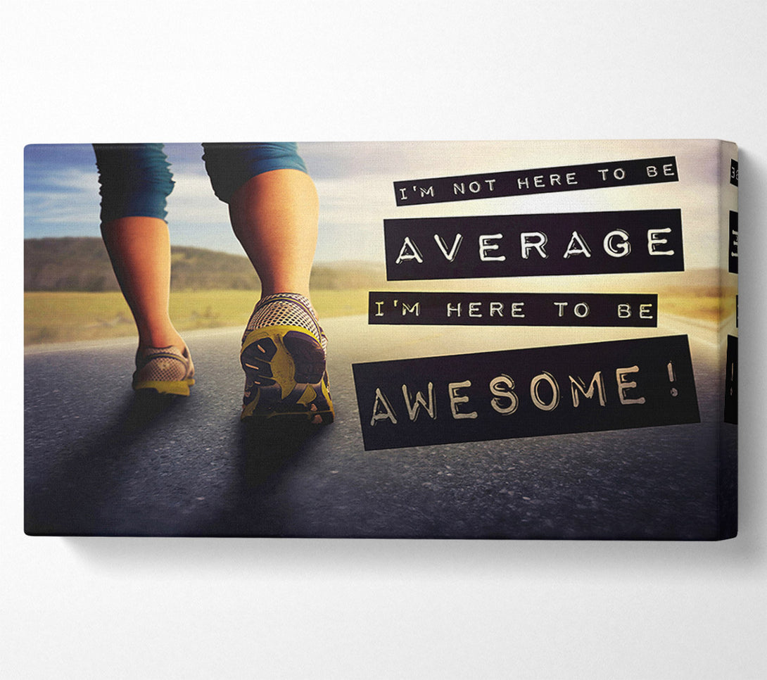  A Canvas Print of I'm Not Here To Be Average Canvas Print