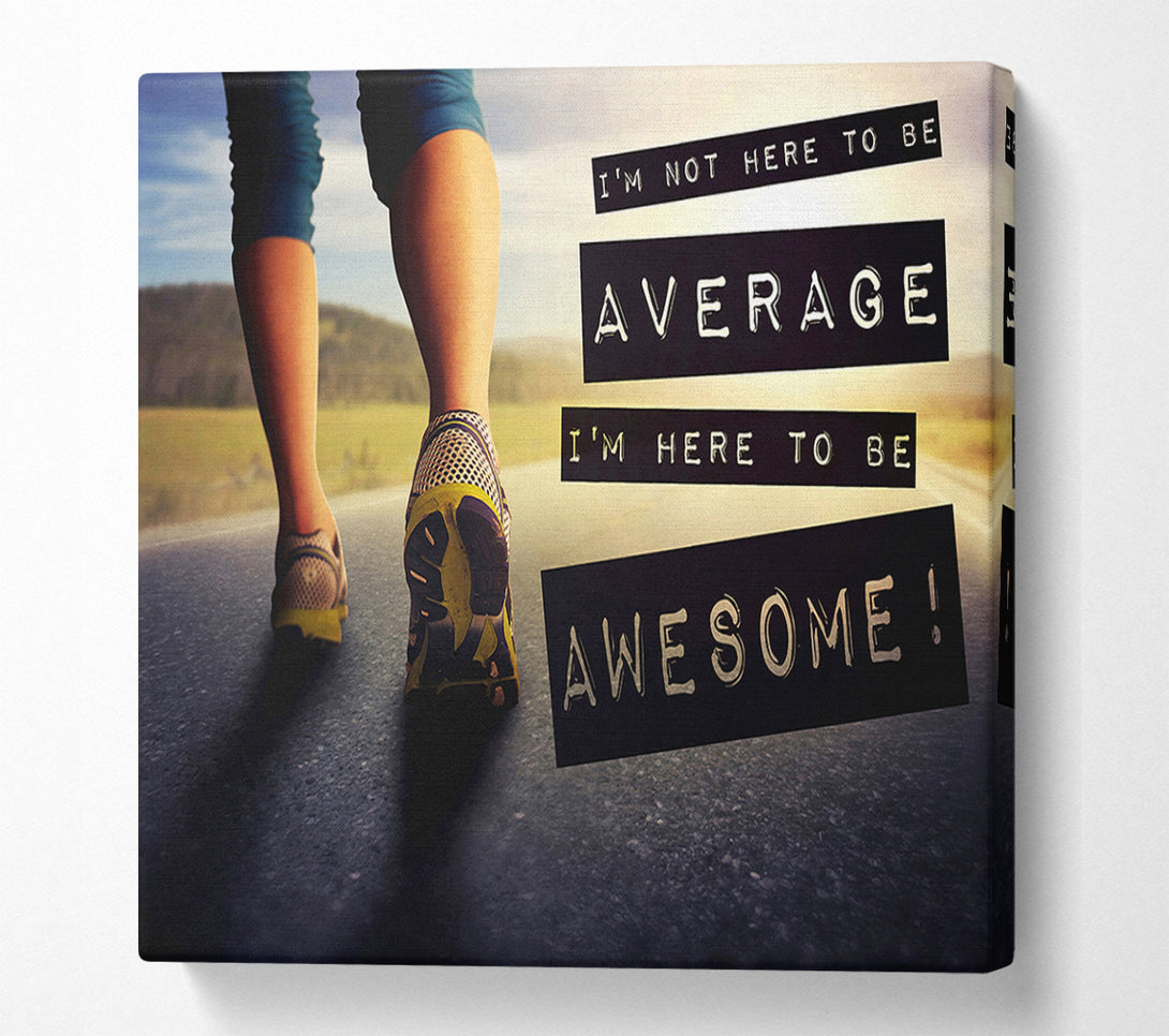  A Canvas Print of I'm Not Here To Be Average Canvas Print