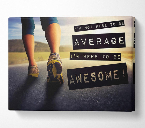  A Canvas Print of I'm Not Here To Be Average Canvas Print