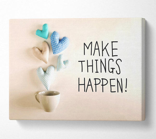  A Canvas Print of Make Things Happen 3 Canvas Art