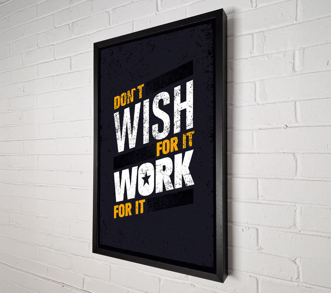  A Canvas Print of Don't Wish For It Work For It 1 Canvas Art