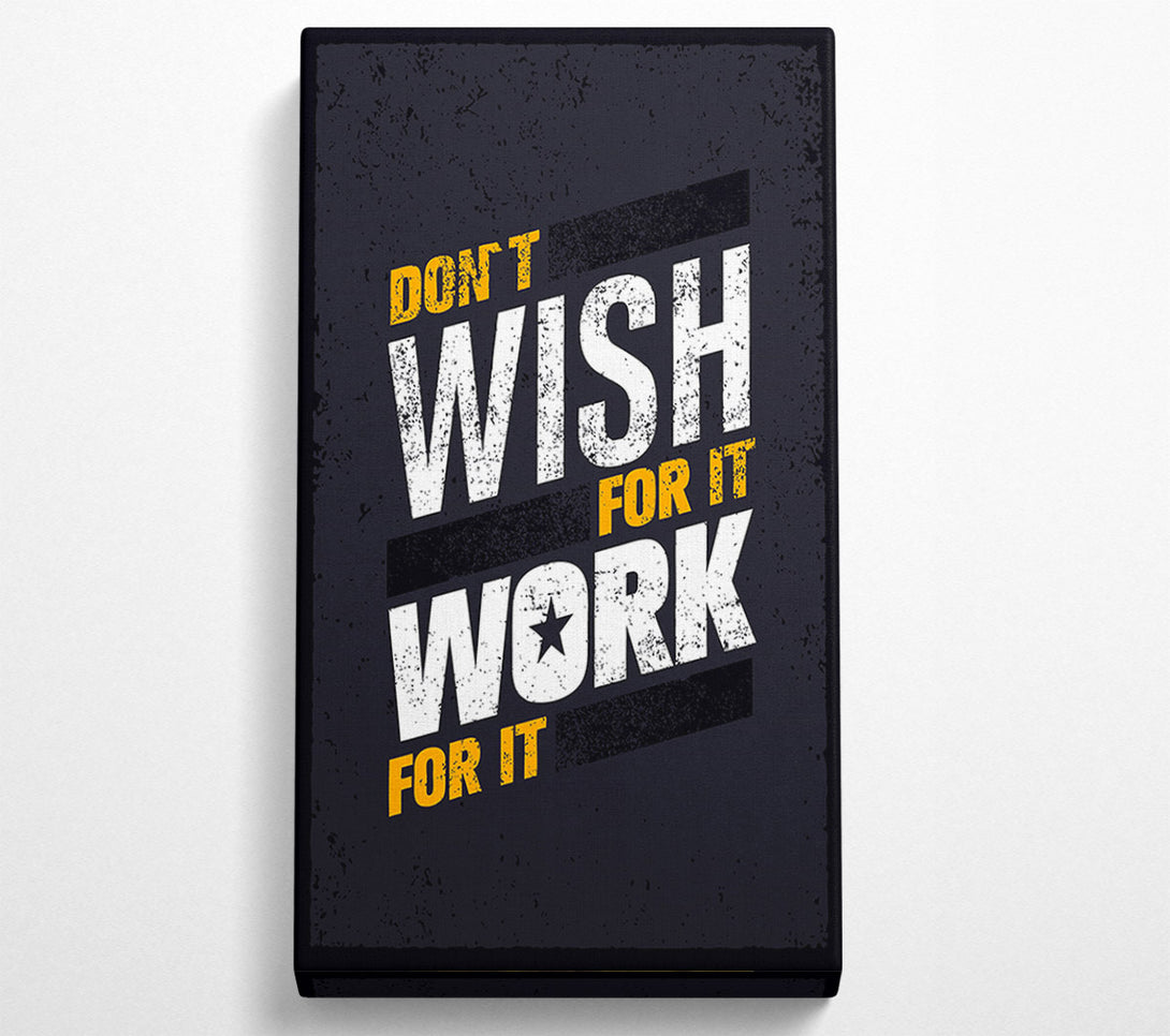  A Canvas Print of Don't Wish For It Work For It 1 Canvas Art