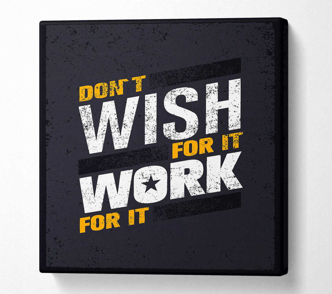  A Canvas Print of Don't Wish For It Work For It 1 Canvas Art