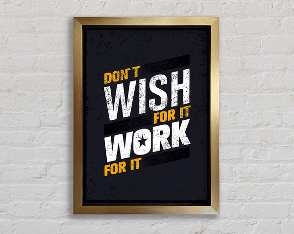 Don't Wish For It Work For It 1 Framed Print
