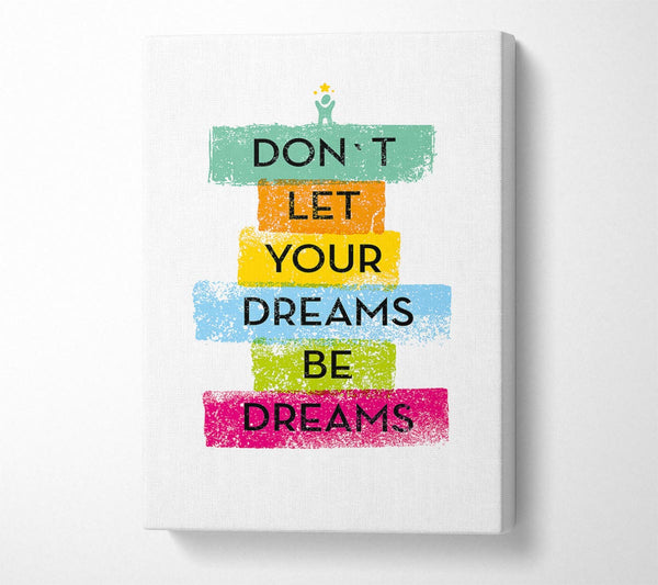  A Canvas Print of Don't Let Your Dreams Be Dreams Canvas Print