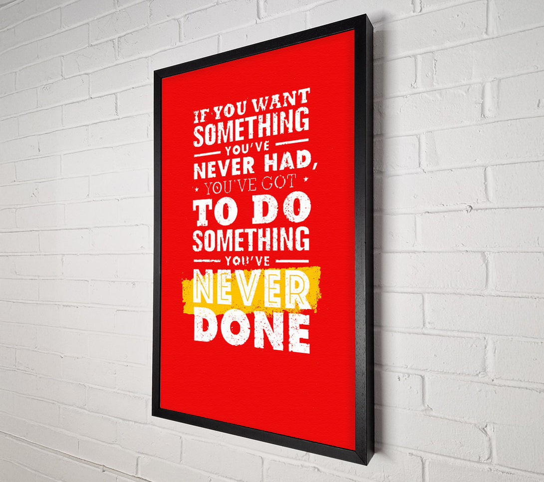  A Canvas Print of If You Want Something You've Never Had Canvas Print