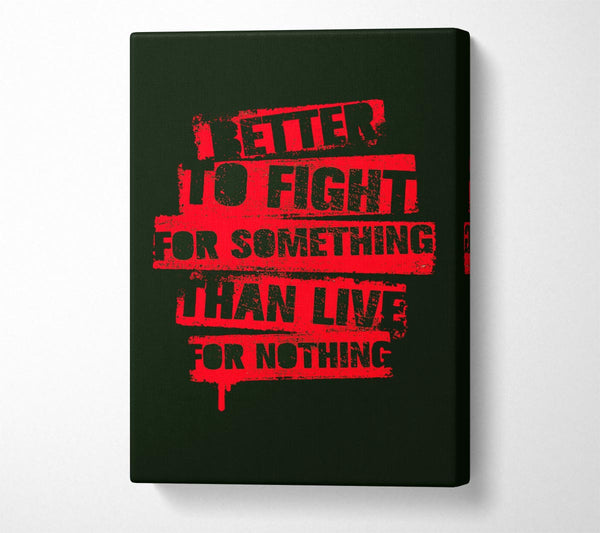  A Canvas Print of Better To Fight For Something Canvas Wall Art