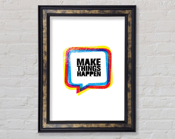 Make Things Happen 4 Framed Print