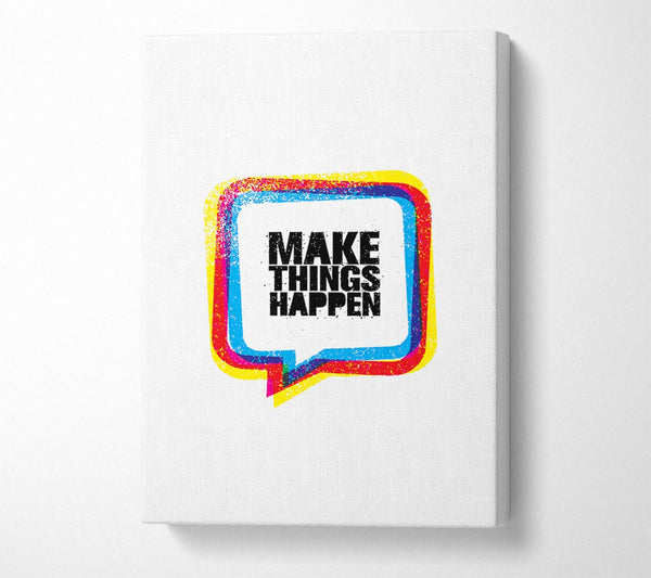  A Canvas Print of Make Things Happen 4 Canvas Print
