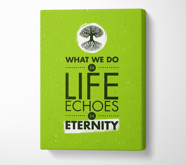  A Canvas Print of What We Do In Life Canvas Art