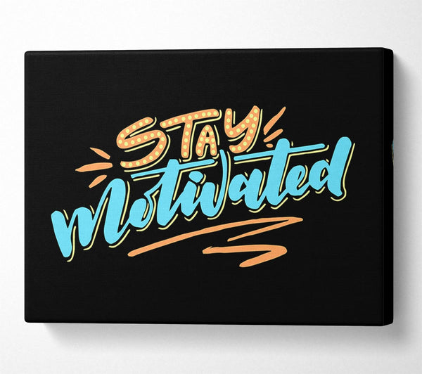  A Canvas Print of Stay Motivated Canvas Print