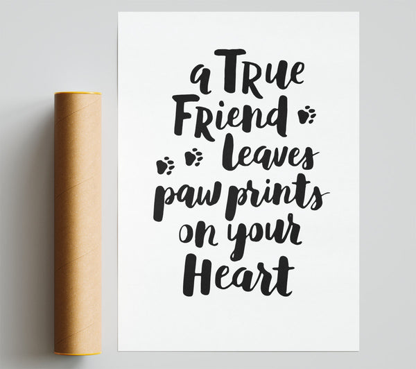 A True Friend Leaves Paw Prints Print