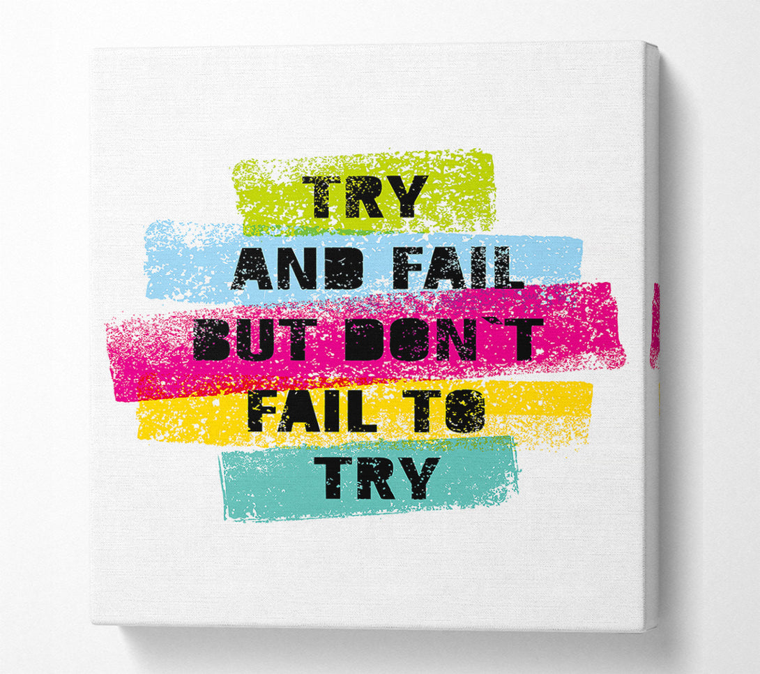  A Canvas Print of Try And Fail But Don't Canvas Print