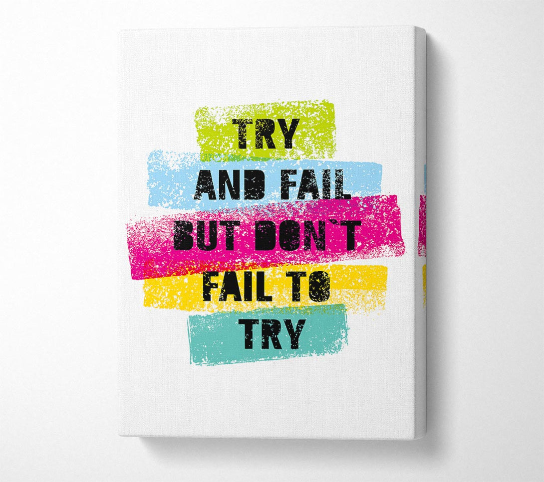  A Canvas Print of Try And Fail But Don't Canvas Print