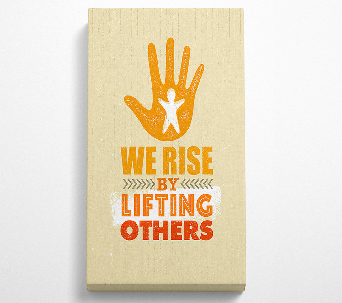  A Canvas Print of We Rise By Lifting Others Canvas Art