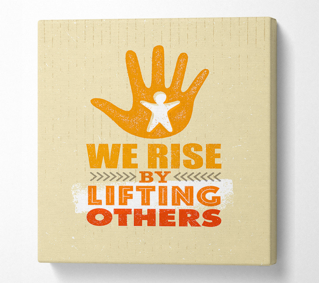  A Canvas Print of We Rise By Lifting Others Canvas Art