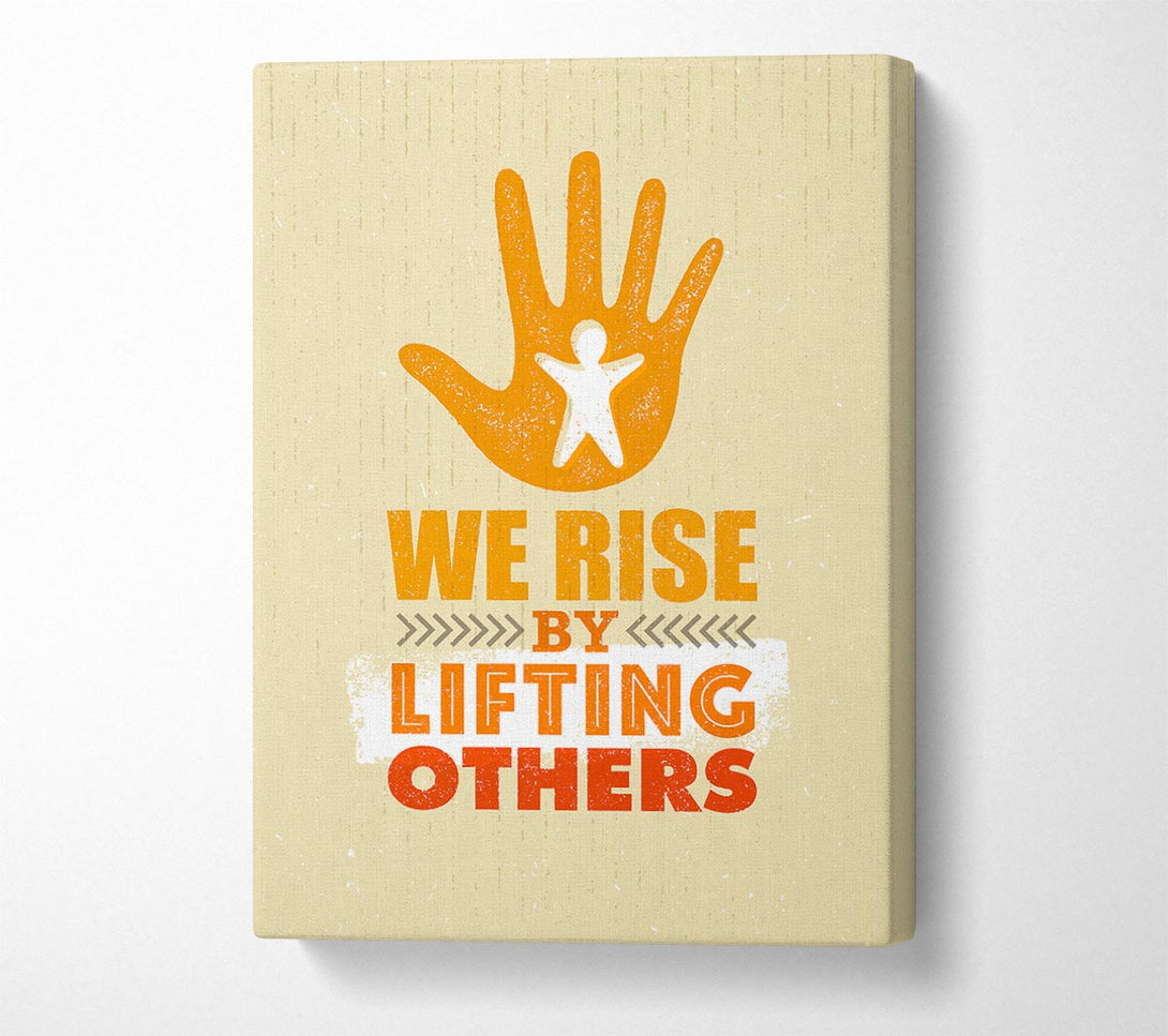  A Canvas Print of We Rise By Lifting Others Canvas Art