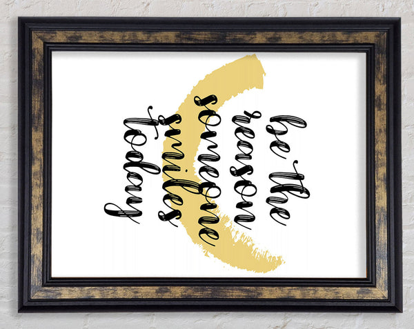 Be The Reason Someone Smiles Framed Print