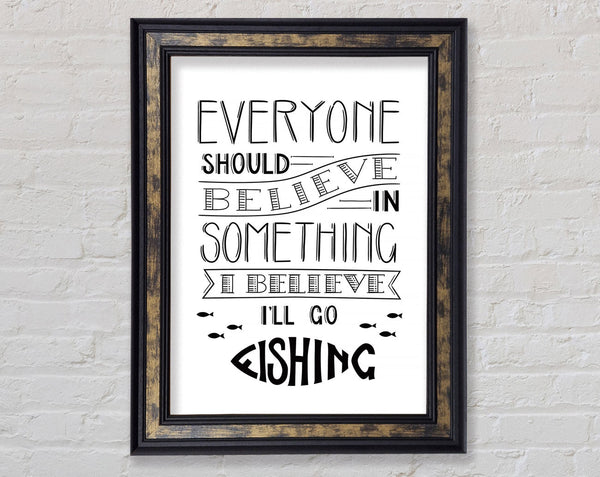 I Believe In Fishing