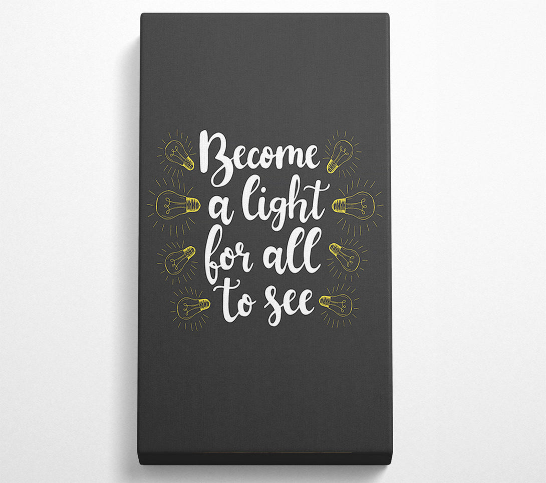  A Canvas Print of Become A Light Canvas Print
