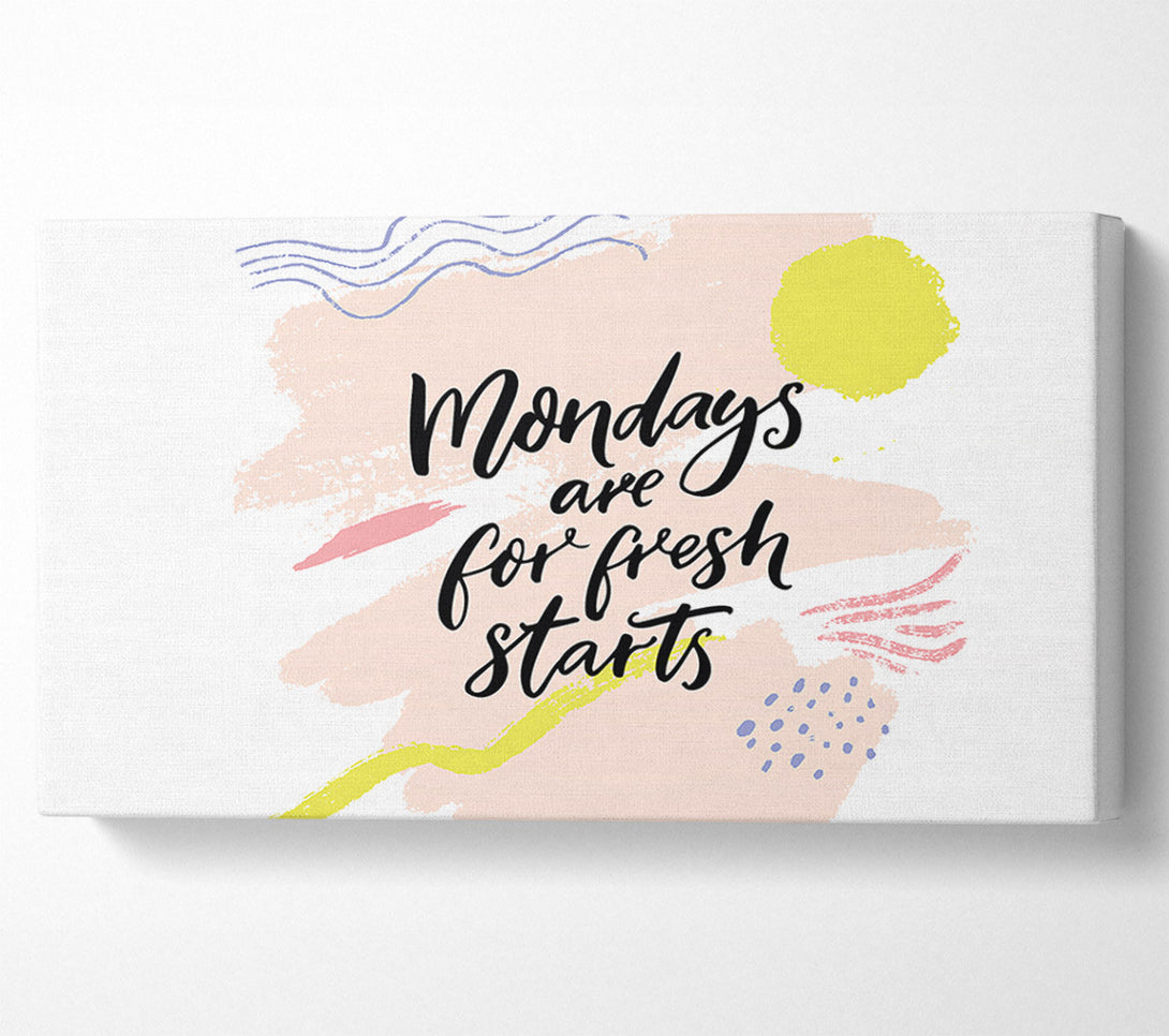  A Canvas Print of Mondays Are For Fresh Starts Canvas Print