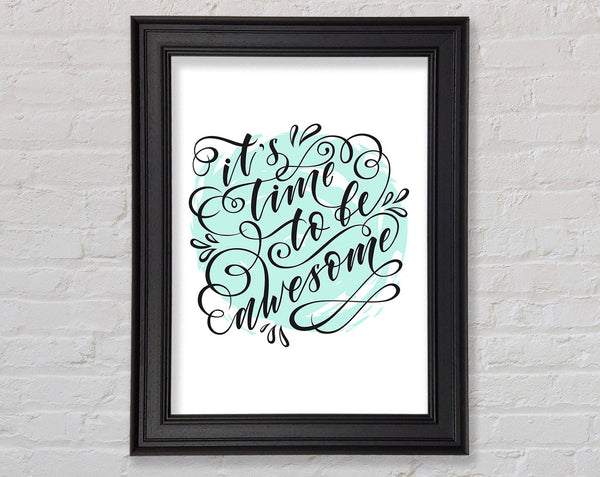Its Time To Be Awesome Framed Print