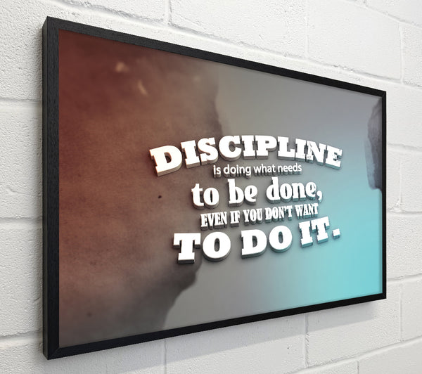 Discipline is doing what needs to be done