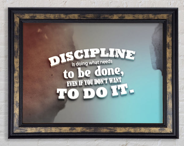 Discipline is doing what needs to be done Framed Print