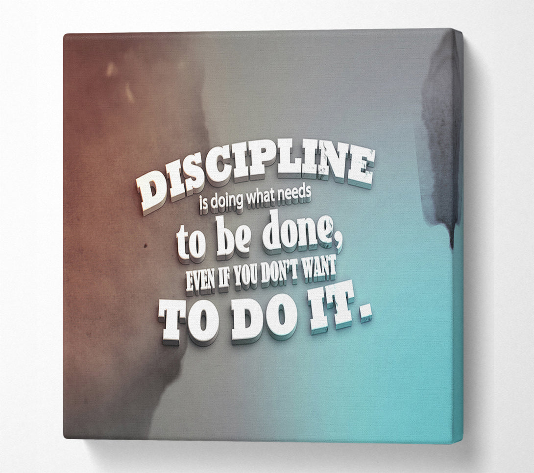  A Canvas Print of Discipline is doing what needs to be done Canvas Art