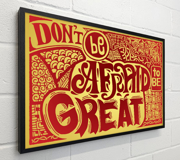 Dont Be Afraid To Be Great