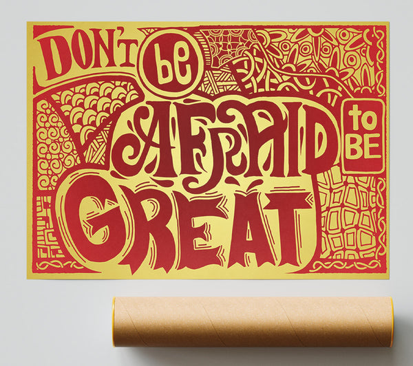 Dont Be Afraid To Be Great Giclee Print
