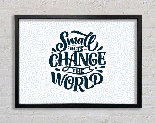 Small Acts Change The World Framed Print